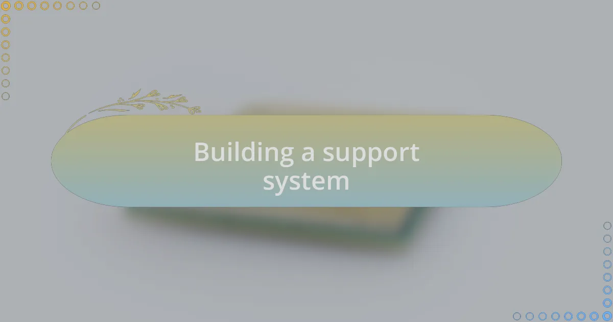 Building a support system