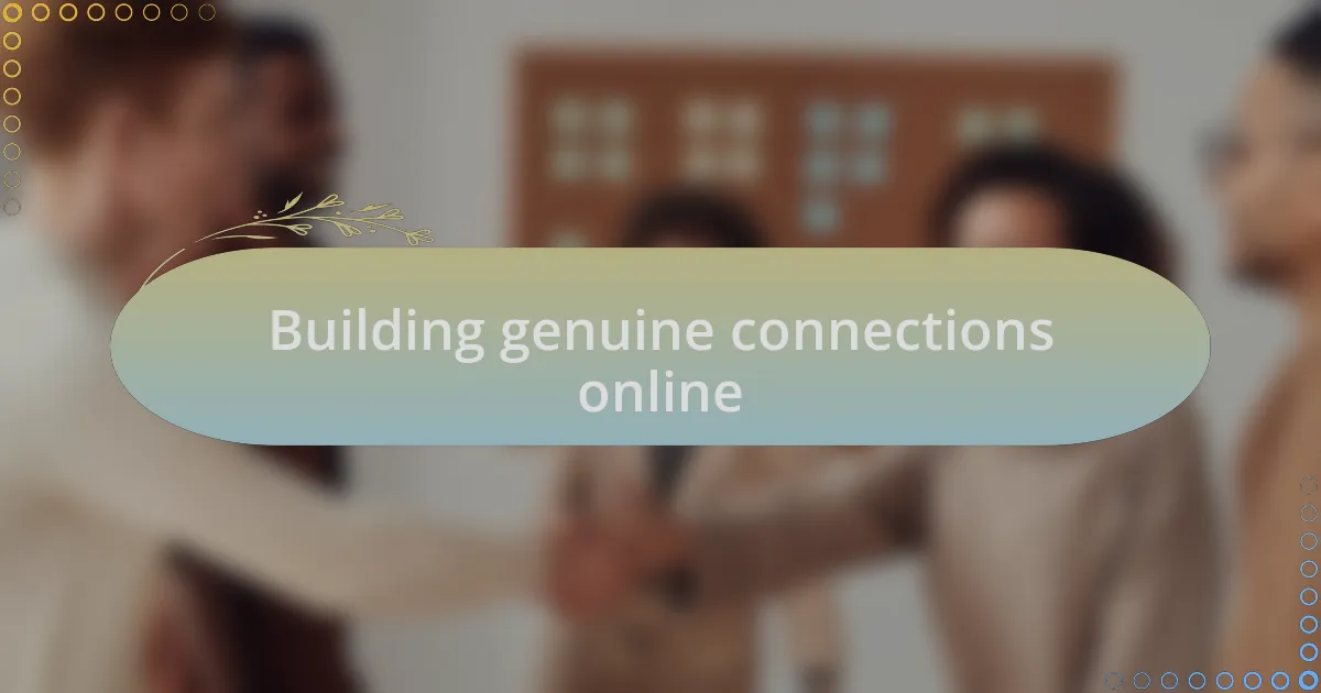 Building genuine connections online
