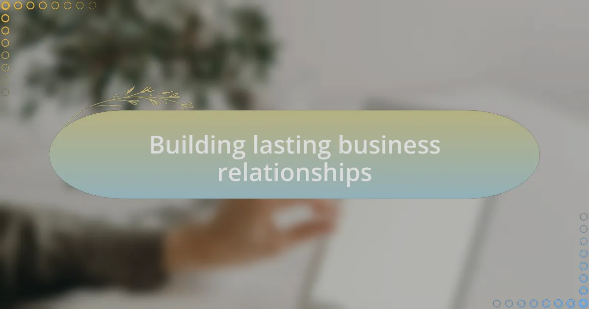 Building lasting business relationships