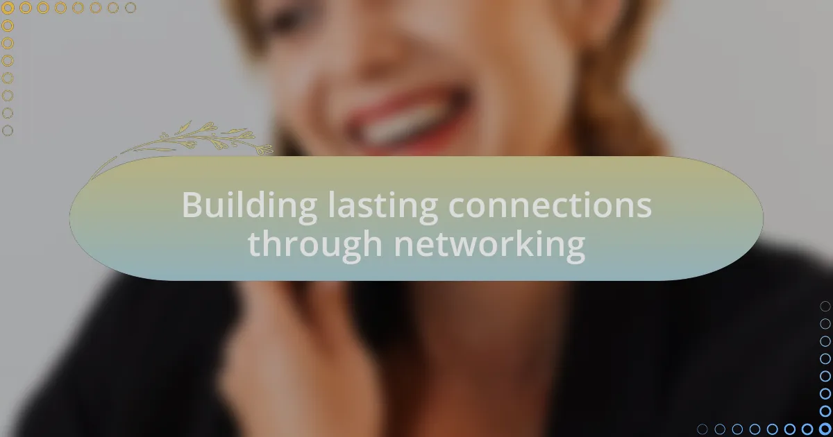 Building lasting connections through networking
