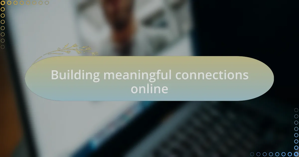 Building meaningful connections online