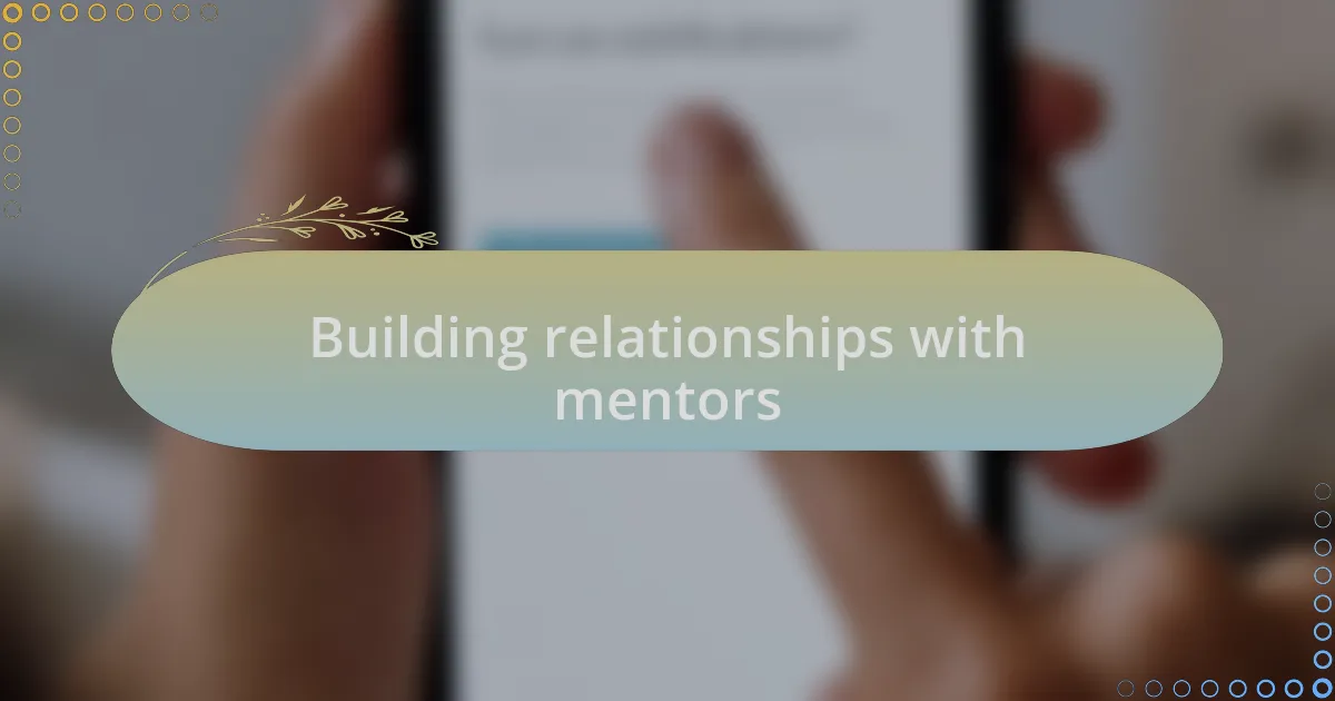 Building relationships with mentors