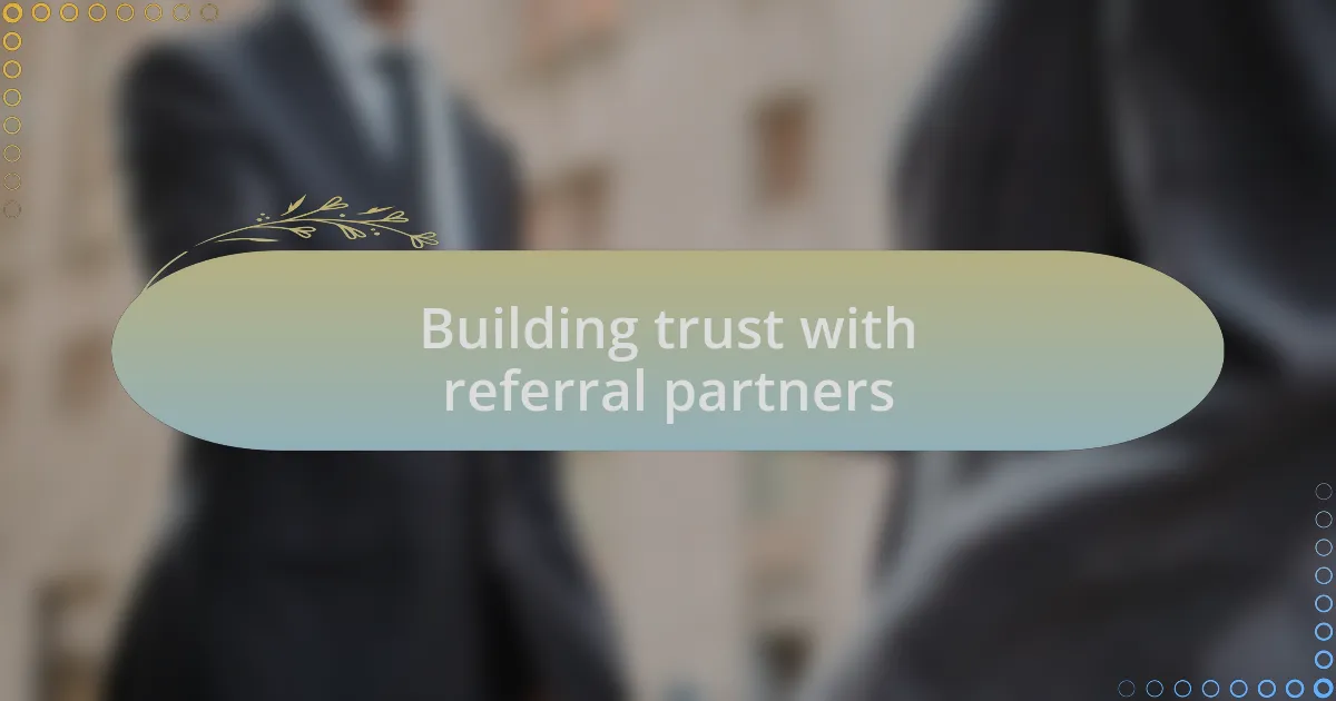 Building trust with referral partners