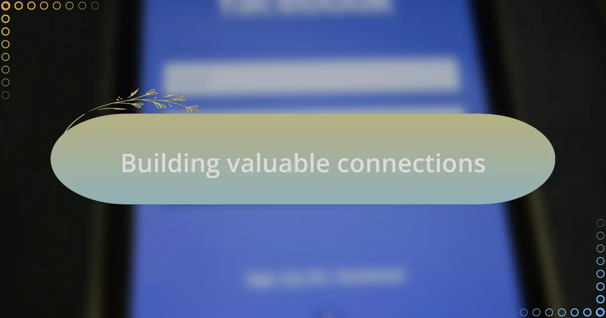 Building valuable connections