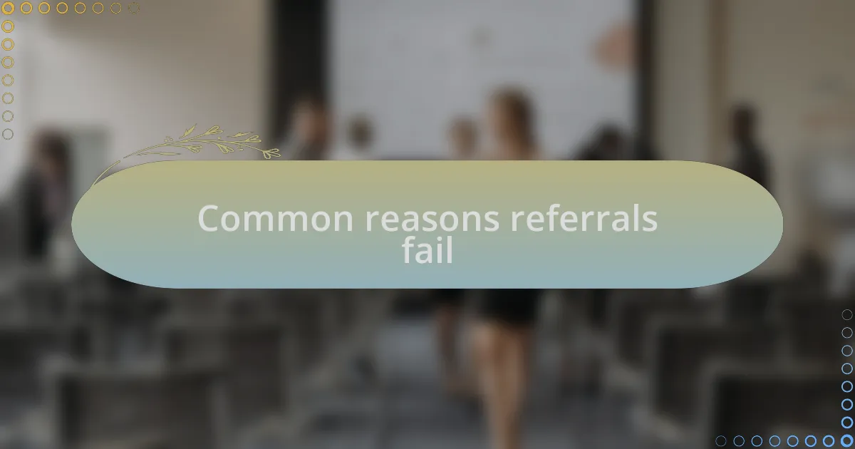 Common reasons referrals fail
