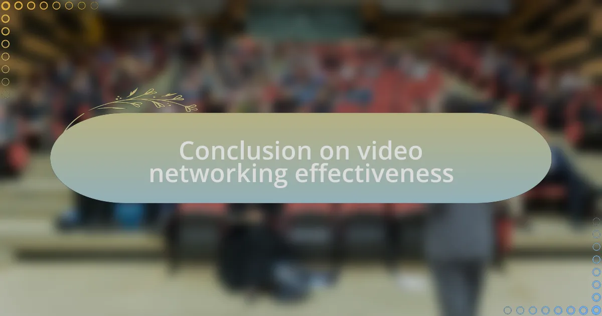 Conclusion on video networking effectiveness