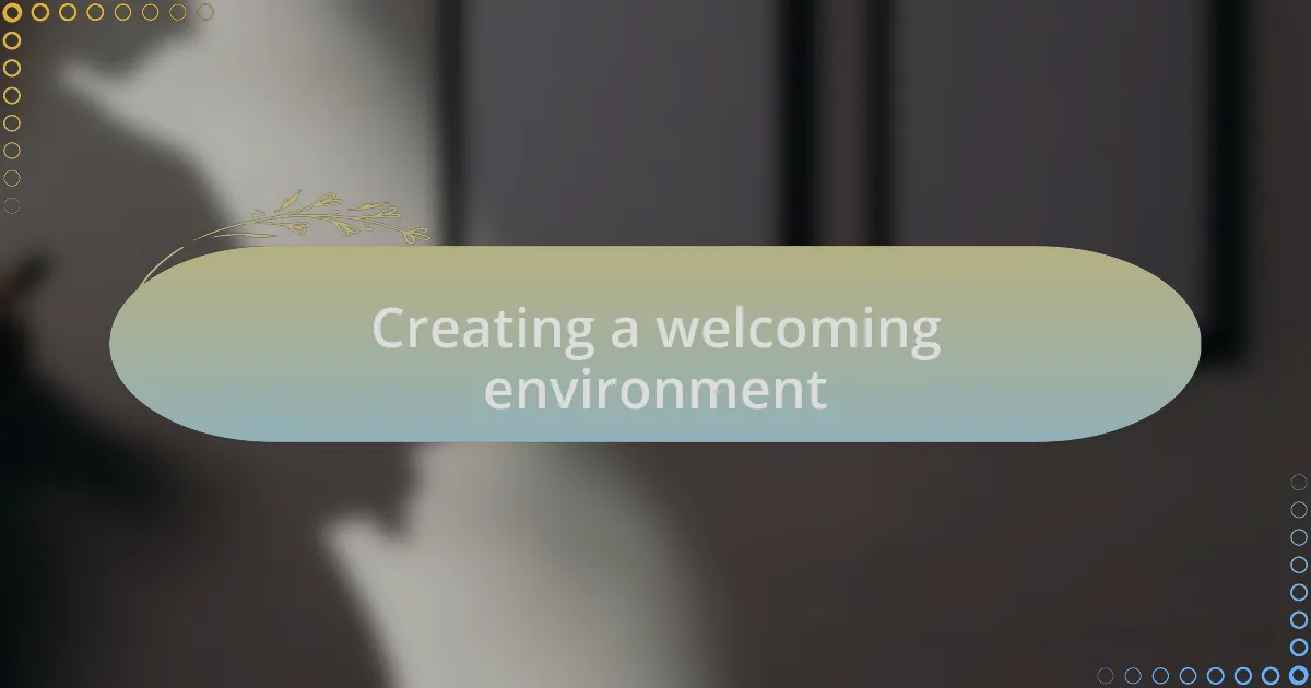 Creating a welcoming environment