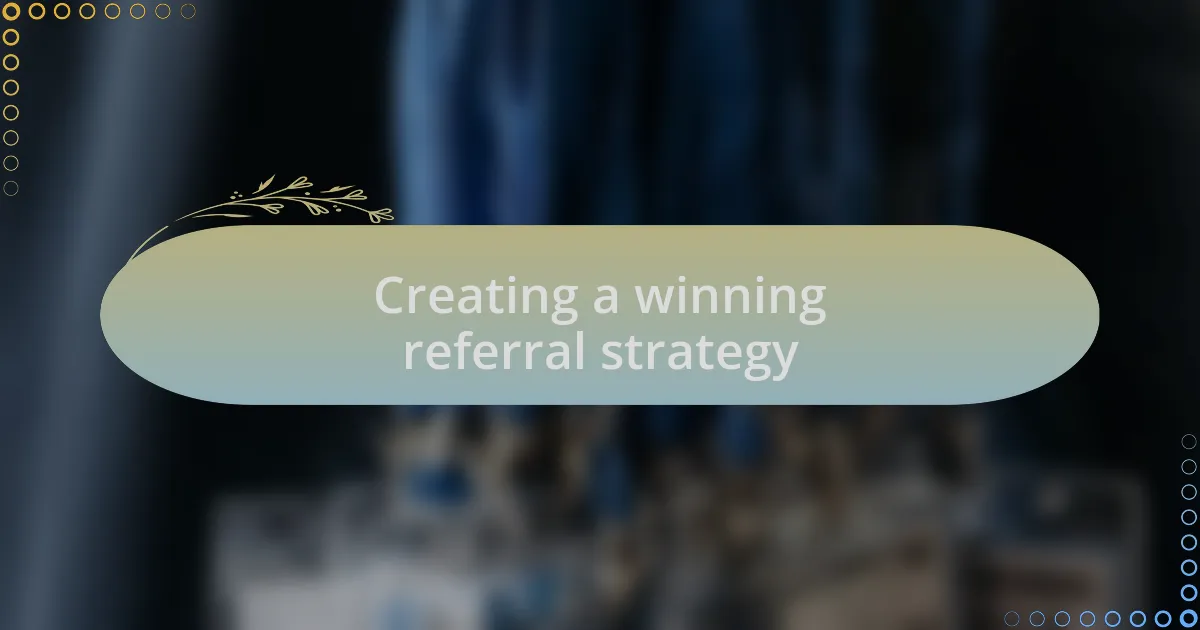 Creating a winning referral strategy