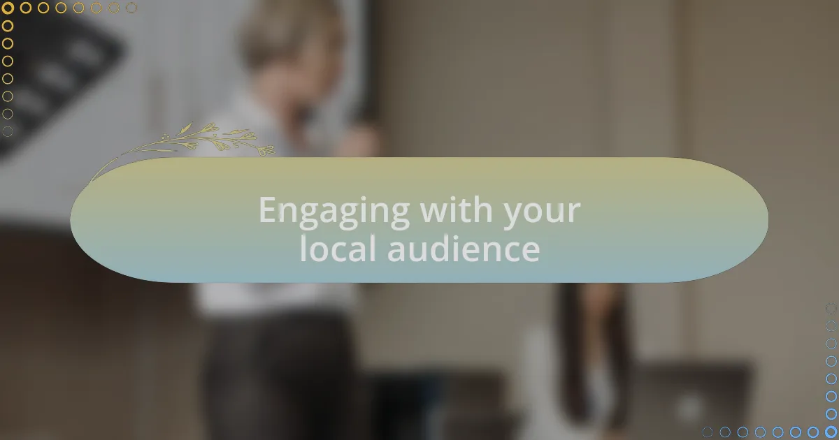 Engaging with your local audience