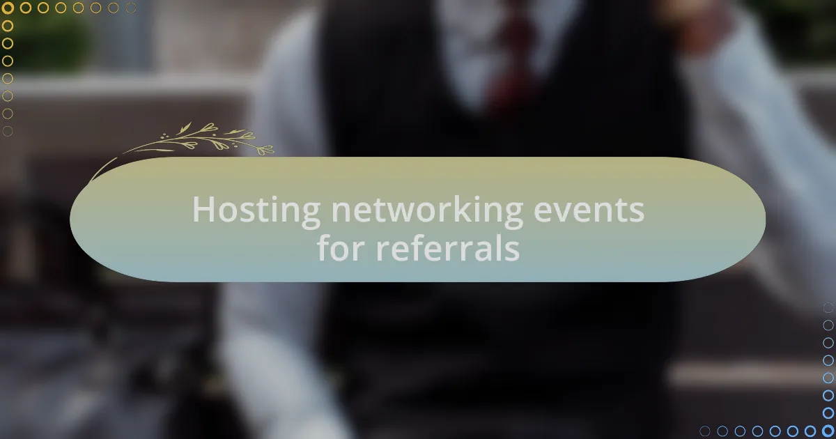 Hosting networking events for referrals