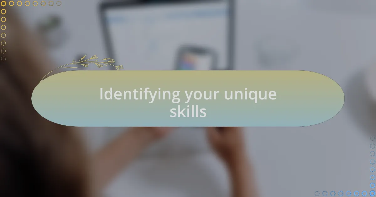 Identifying your unique skills