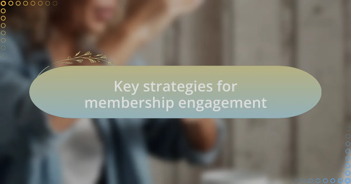 Key strategies for membership engagement