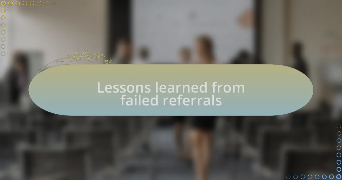 Lessons learned from failed referrals