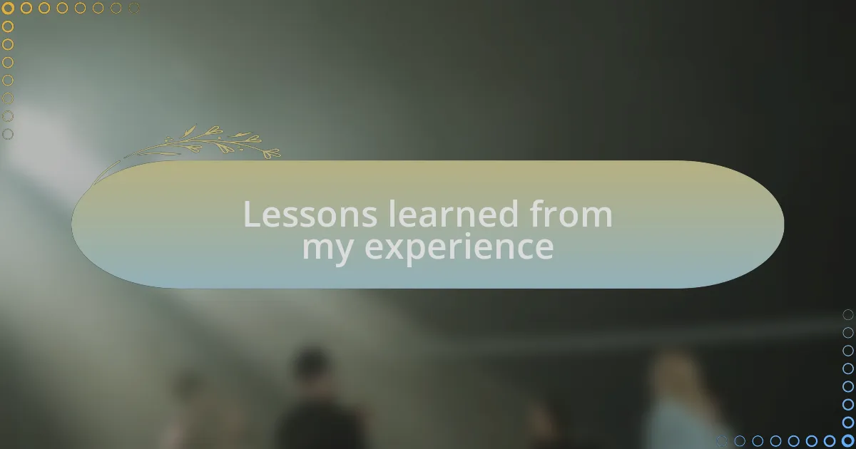 Lessons learned from my experience