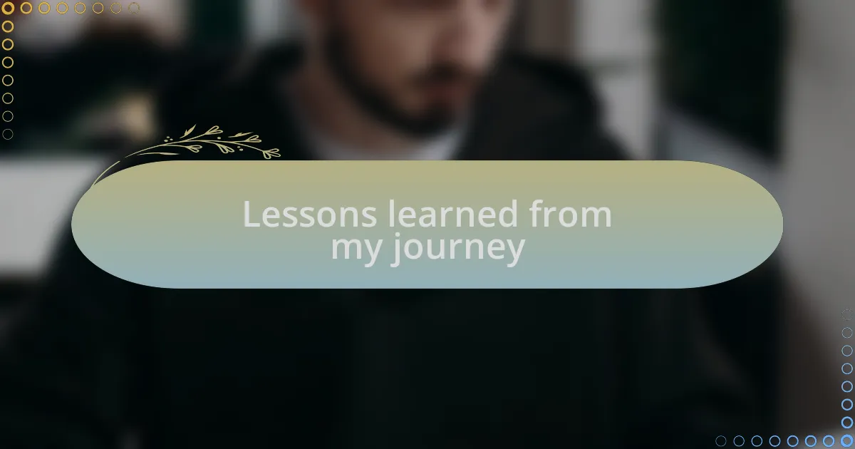 Lessons learned from my journey