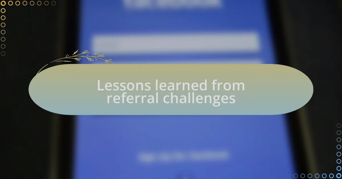 Lessons learned from referral challenges