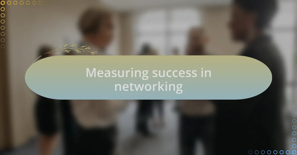 Measuring success in networking