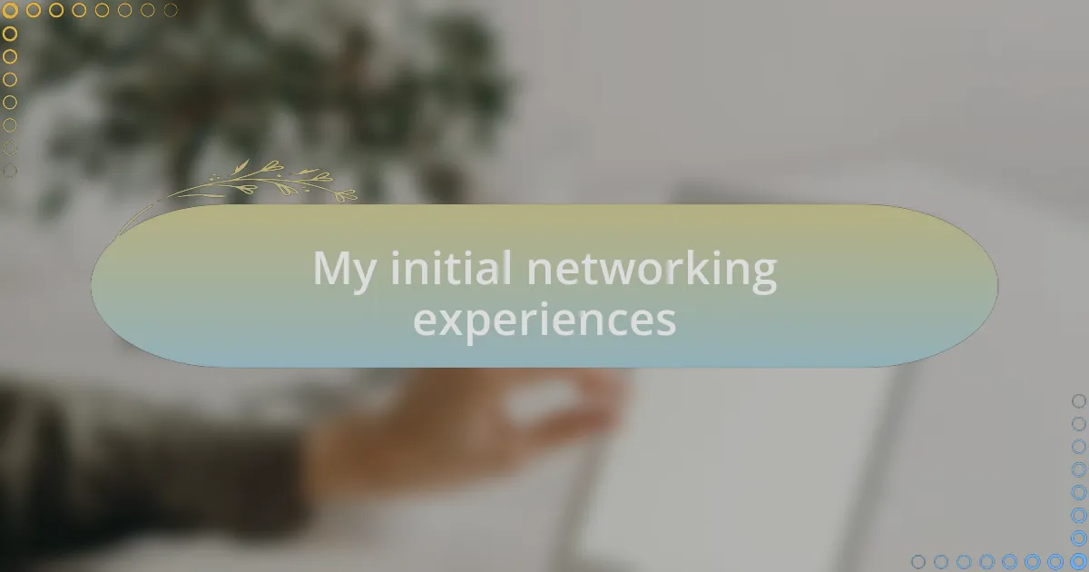 My initial networking experiences