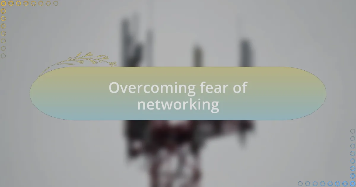 Overcoming fear of networking