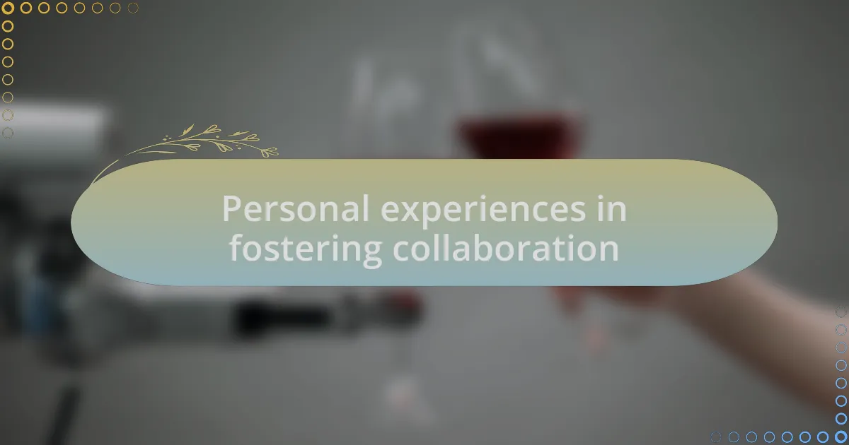 Personal experiences in fostering collaboration