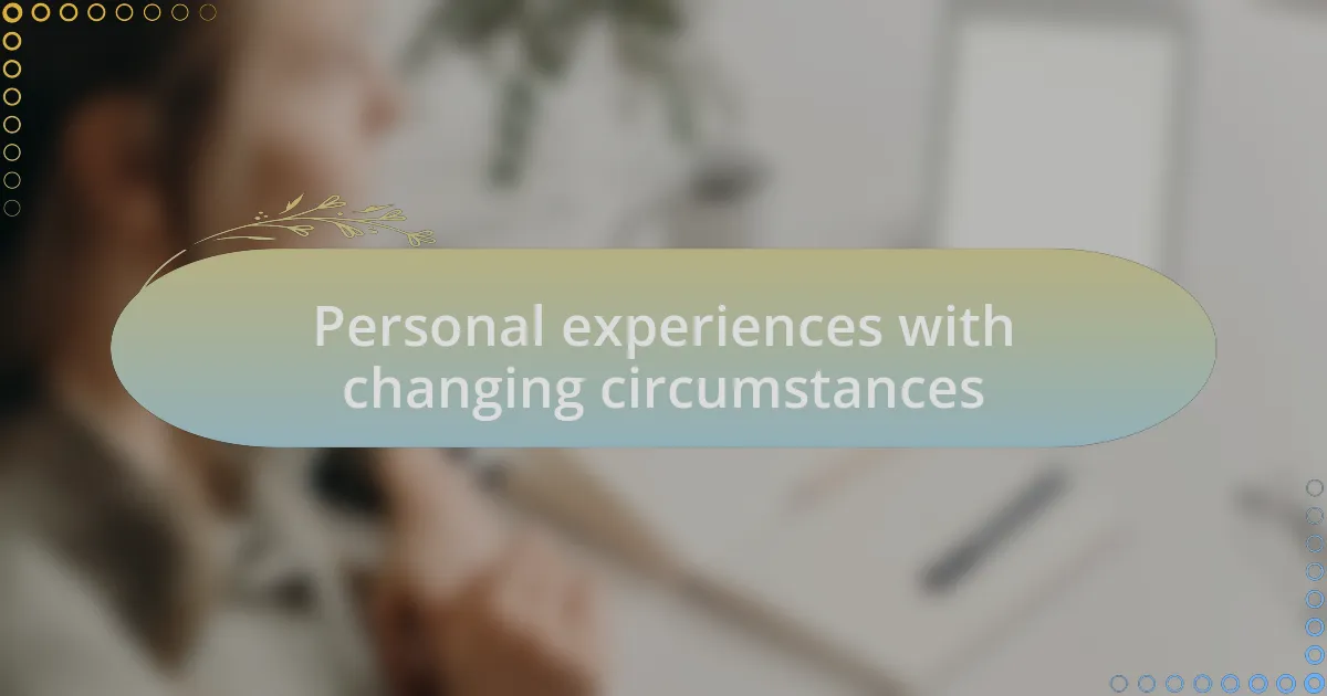 Personal experiences with changing circumstances