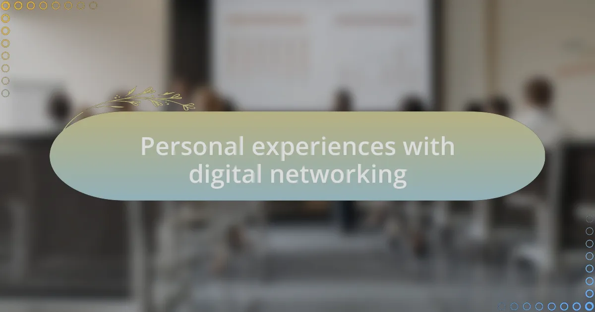 Personal experiences with digital networking