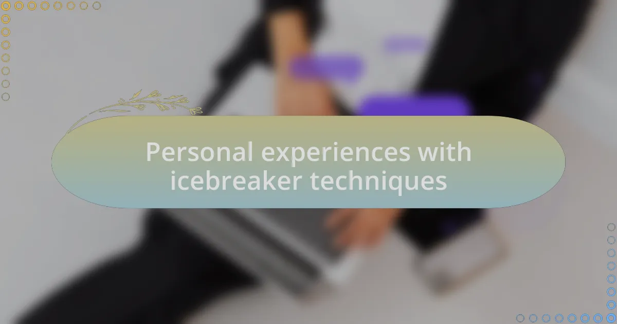 Personal experiences with icebreaker techniques