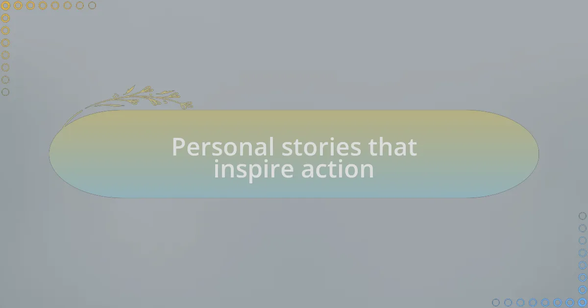 Personal stories that inspire action