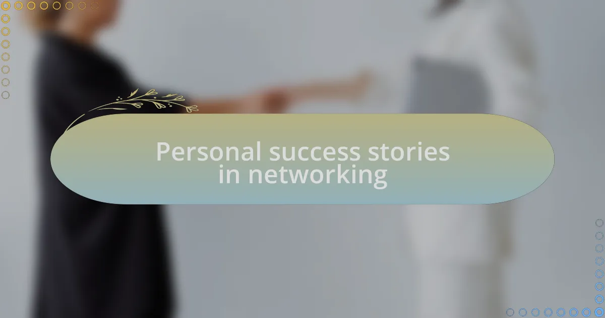Personal success stories in networking