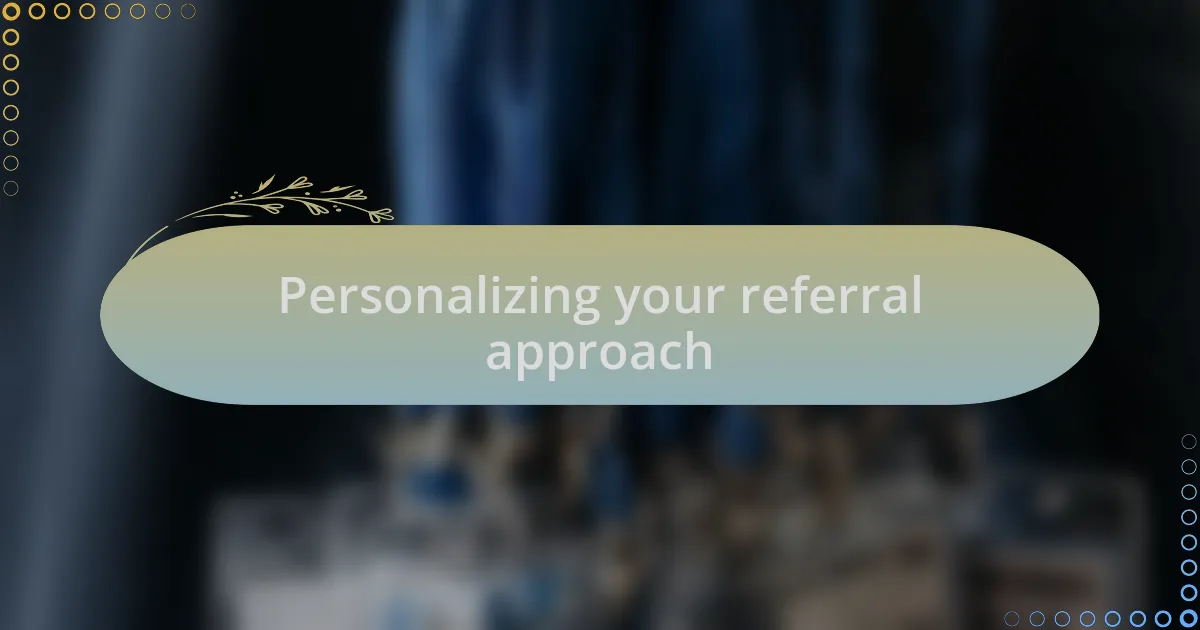 Personalizing your referral approach