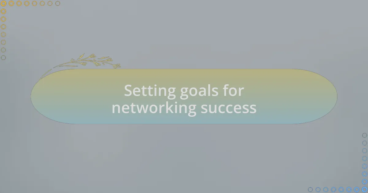 Setting goals for networking success
