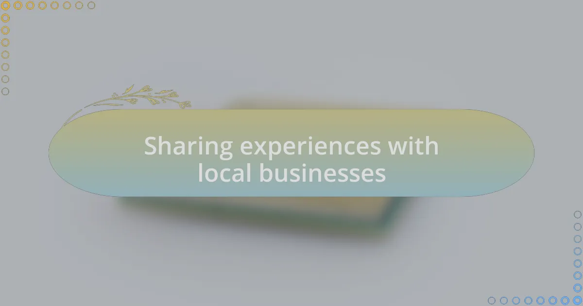 Sharing experiences with local businesses