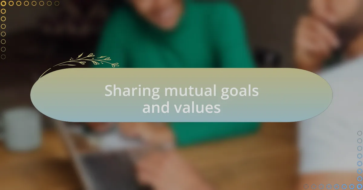 Sharing mutual goals and values