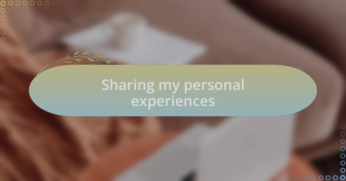 Sharing my personal experiences
