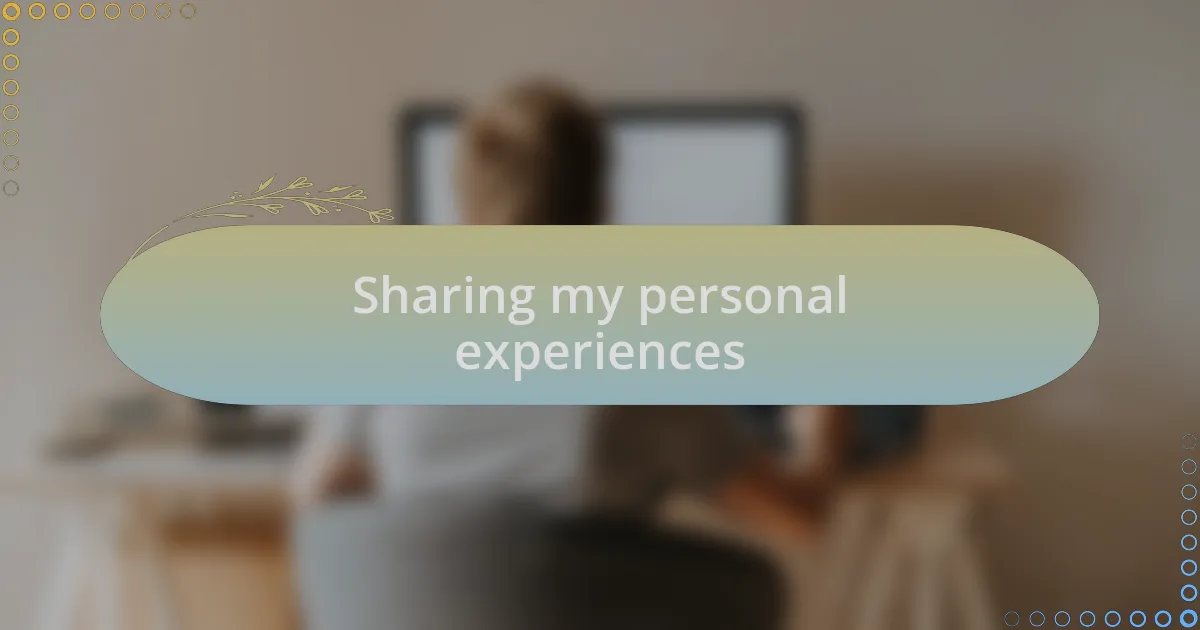 Sharing my personal experiences