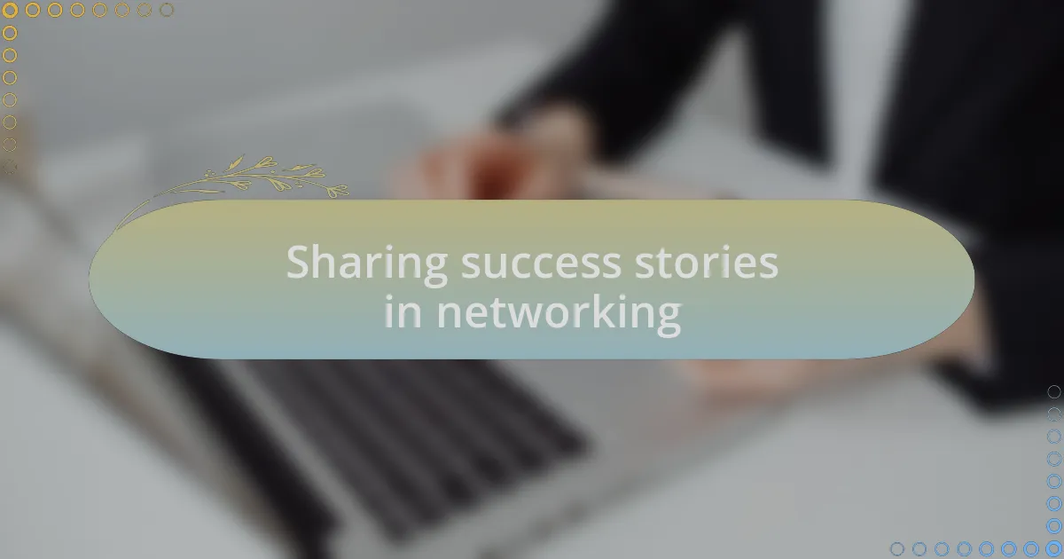Sharing success stories in networking