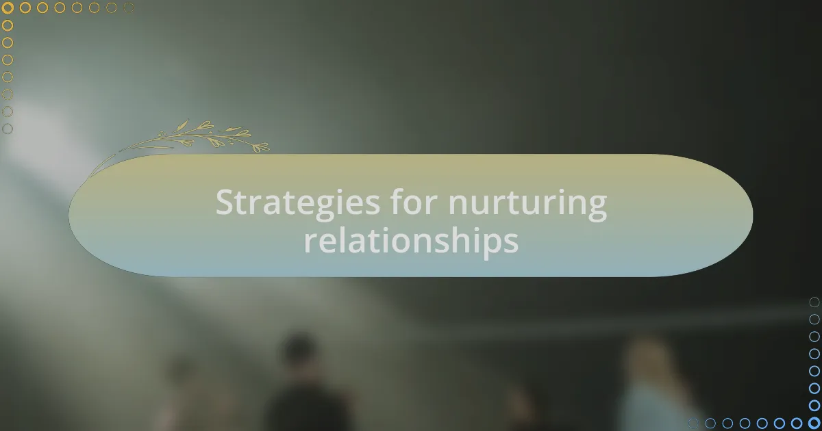 Strategies for nurturing relationships