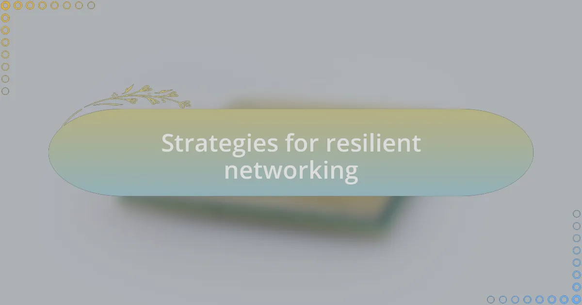 Strategies for resilient networking