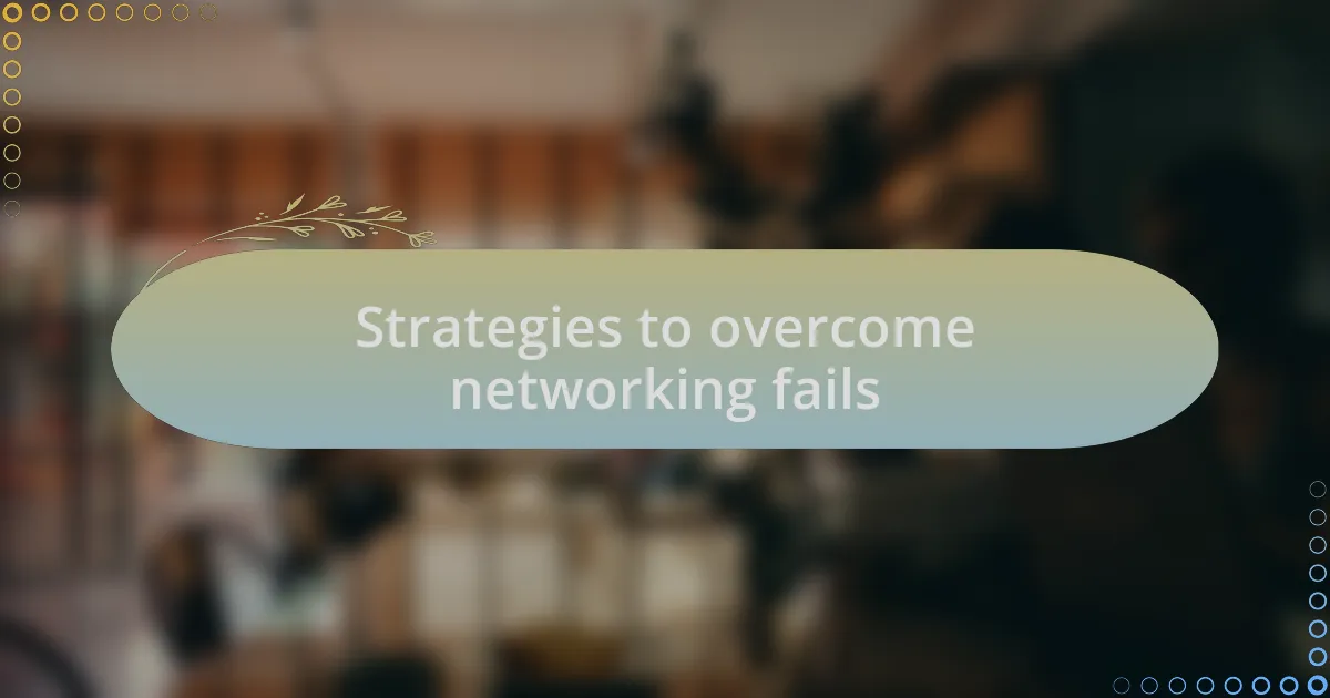 Strategies to overcome networking fails