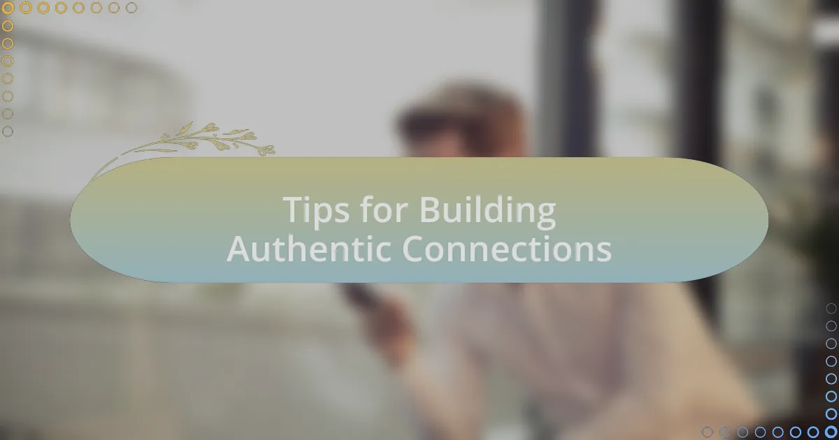 Tips for Building Authentic Connections
