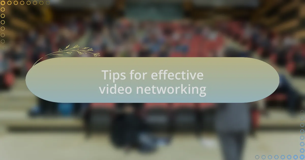 Tips for effective video networking