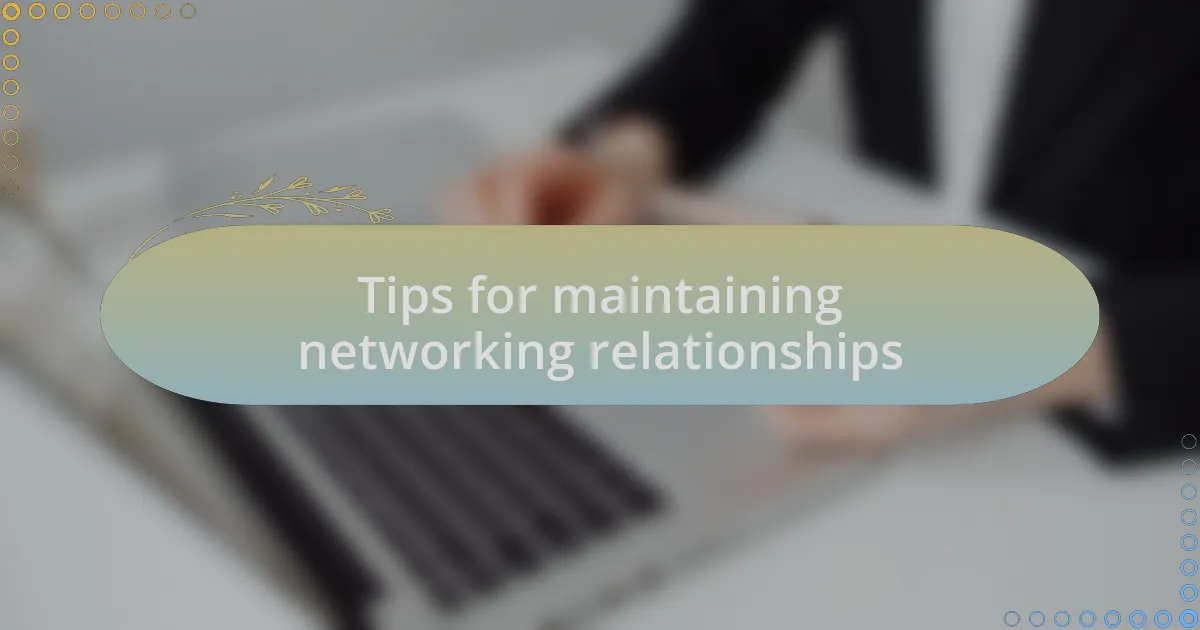 Tips for maintaining networking relationships