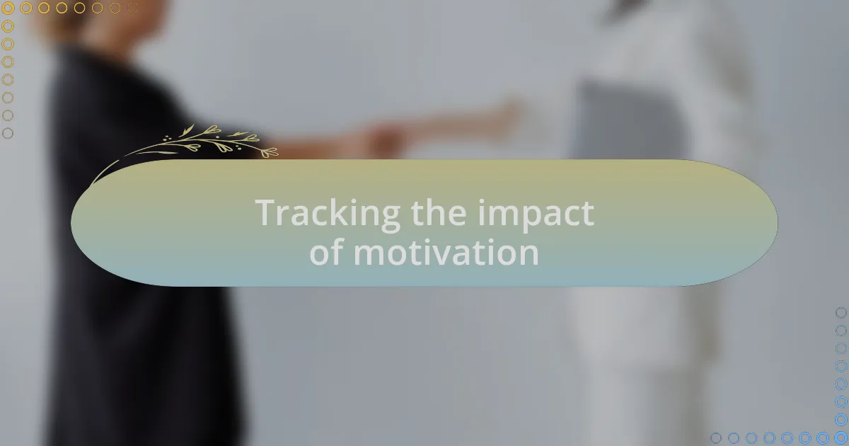 Tracking the impact of motivation