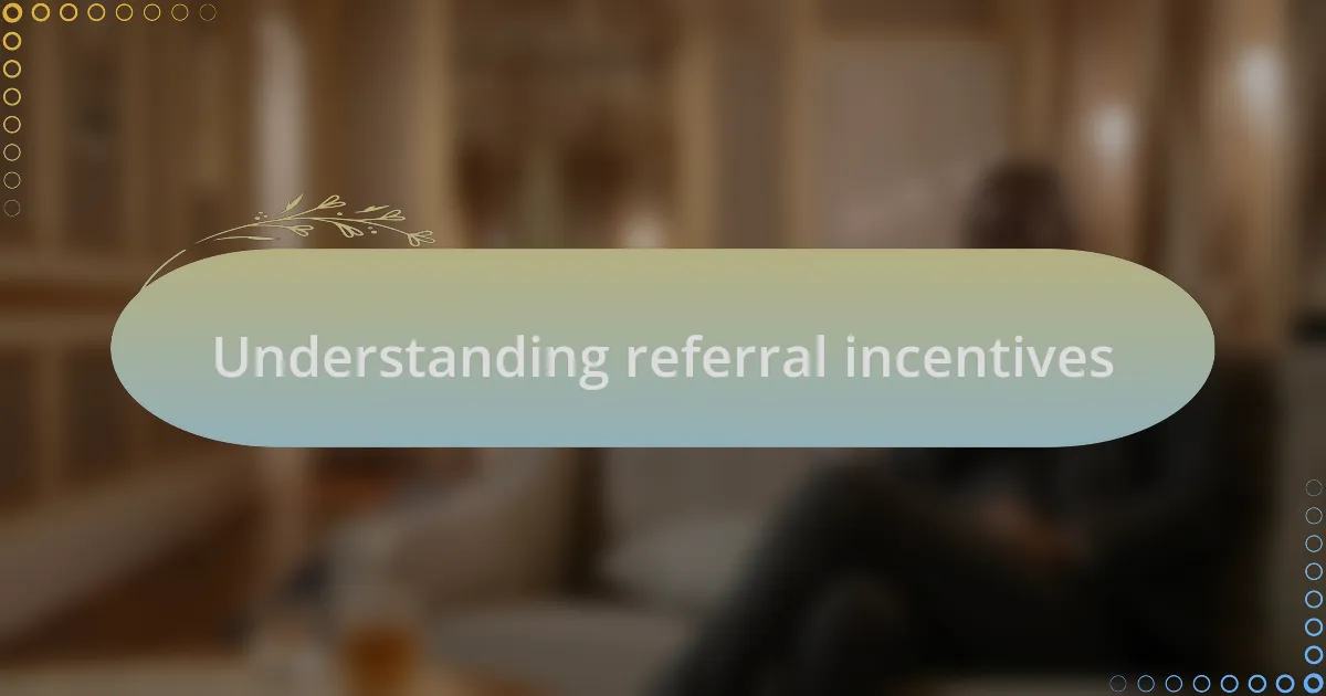 Understanding referral incentives