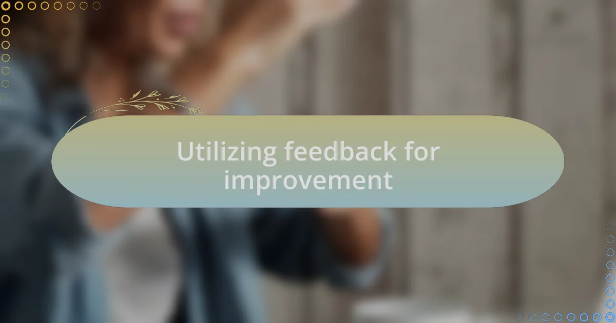 Utilizing feedback for improvement